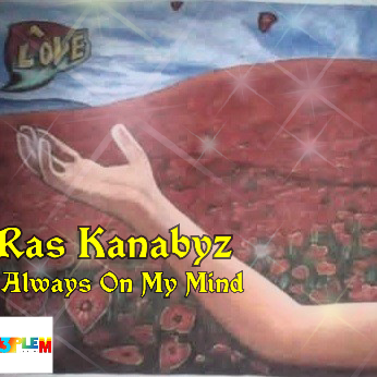Ras Kanabyz- Always On My Mind